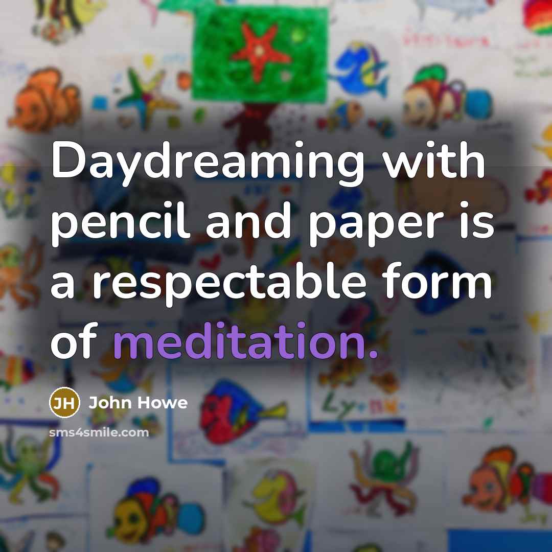 “Daydreaming with pencil and paper is a respectable form of…” quote by John Howe