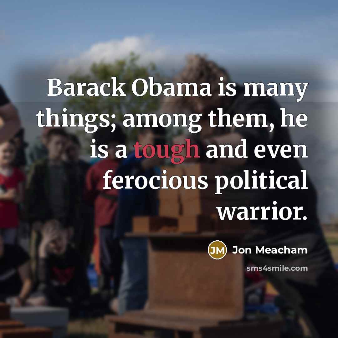 “Barack Obama is many things; among them, he is a…” quote by Jon Meacham
