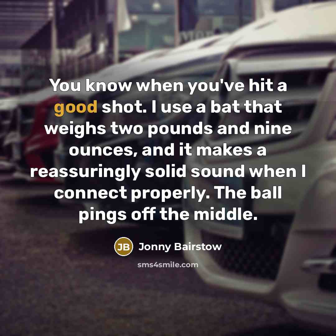 “You know when you've hit a good shot. I use…” quote by Jonny Bairstow