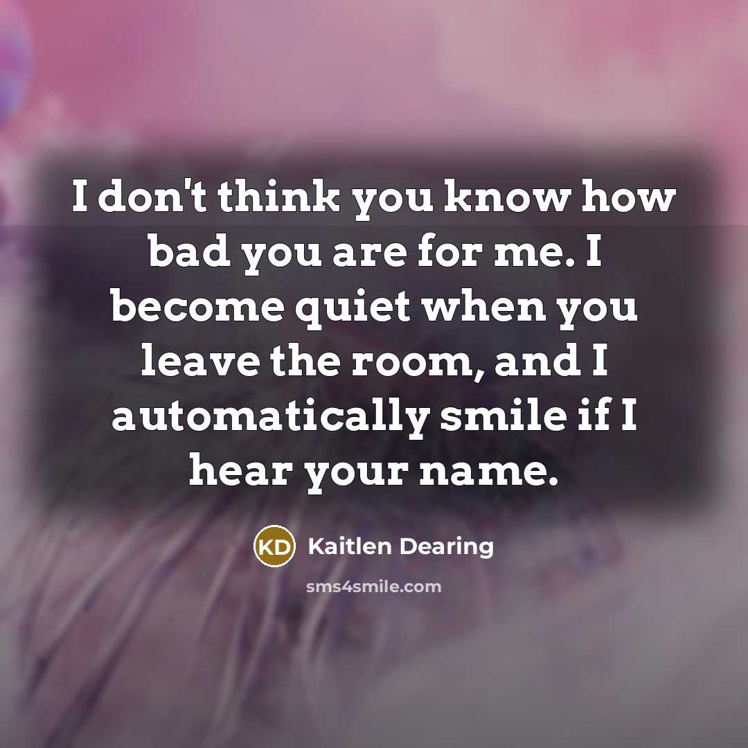 “I don't think you know how bad you are for…” quote by Kaitlen Dearing
