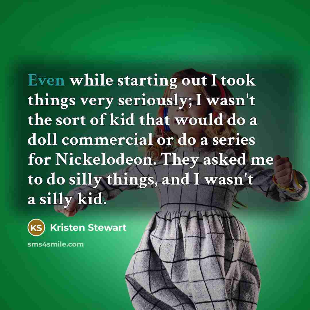 “Even while starting out I took things very seriously; I…” quote by Kristen Stewart