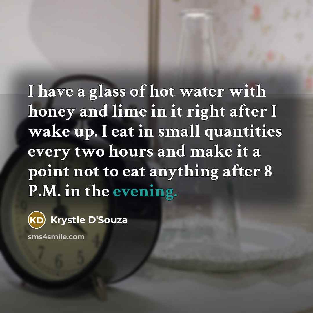 “I have a glass of hot water with honey and…” quote by Krystle D'Souza