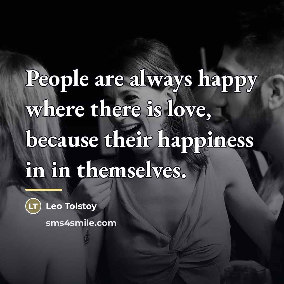“People are always happy where there is love, because their…” quote by Leo Tolstoy