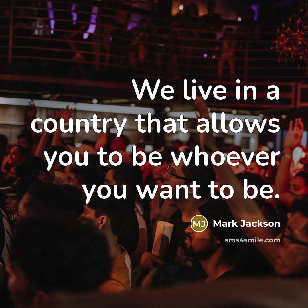 “We live in a country that allows you to be…” quote by Mark Jackson