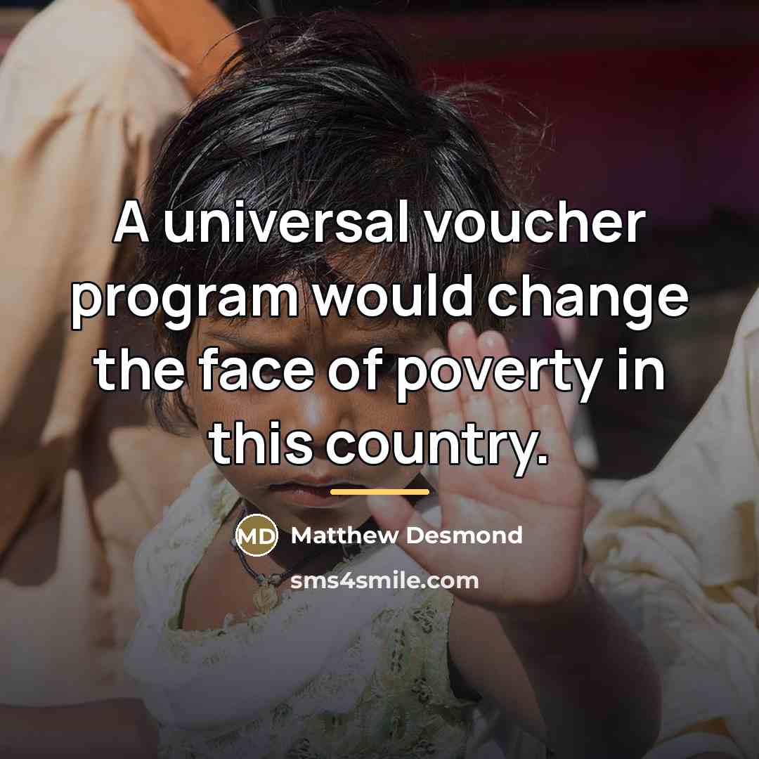 “A universal voucher program would change the face of poverty…” quote by Matthew Desmond