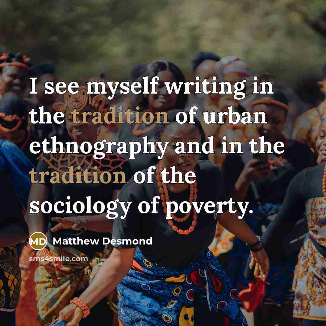 “I see myself writing in the tradition of urban ethnography…” quote by Matthew Desmond