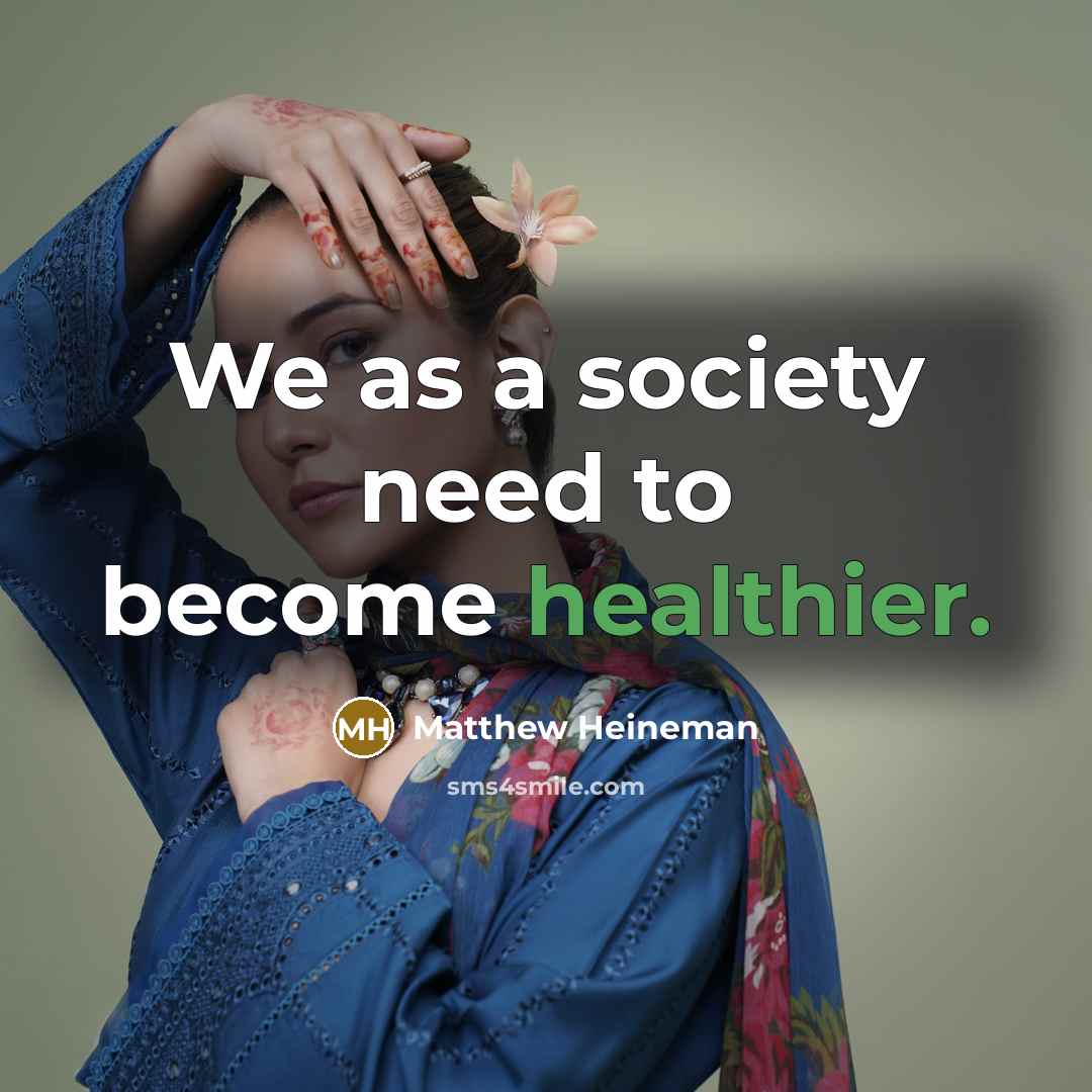 “We as a society need to become healthier.…” quote by Matthew Heineman