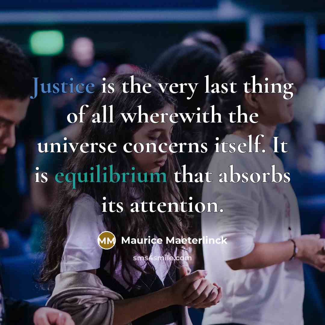 “Justice is the very last thing of all wherewith the…” quote by Maurice Maeterlinck