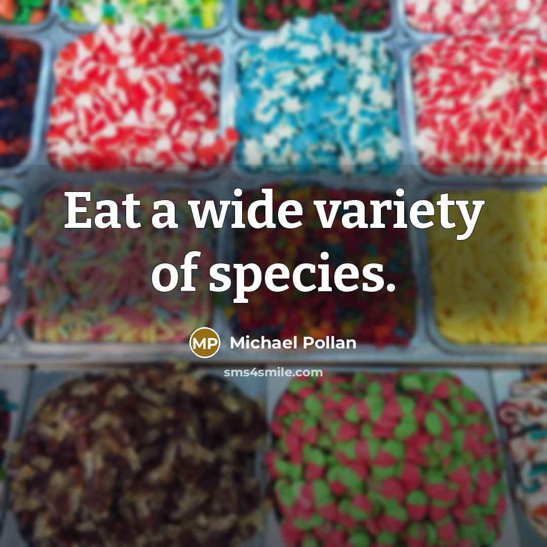 “Eat a wide variety of species.…” quote by Michael Pollan