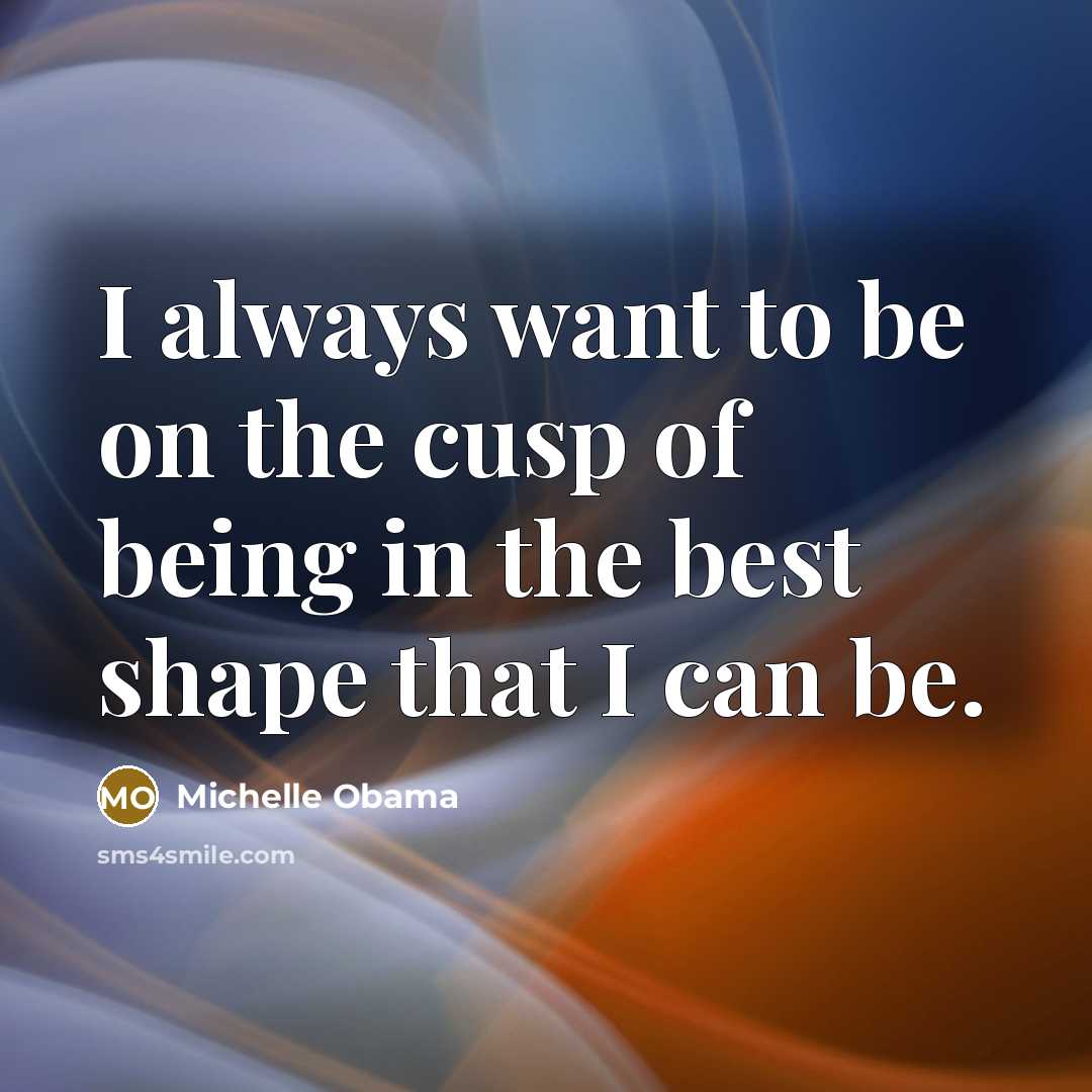 “I always want to be on the cusp of being…” quote by Michelle Obama