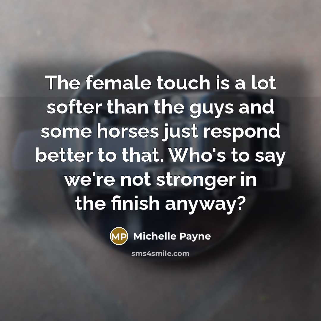 “The female touch is a lot softer than the guys…” quote by Michelle Payne
