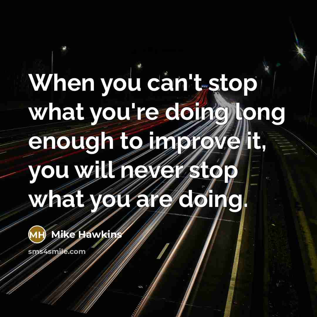 “When you can't stop what you're doing long enough to…” quote by Mike Hawkins