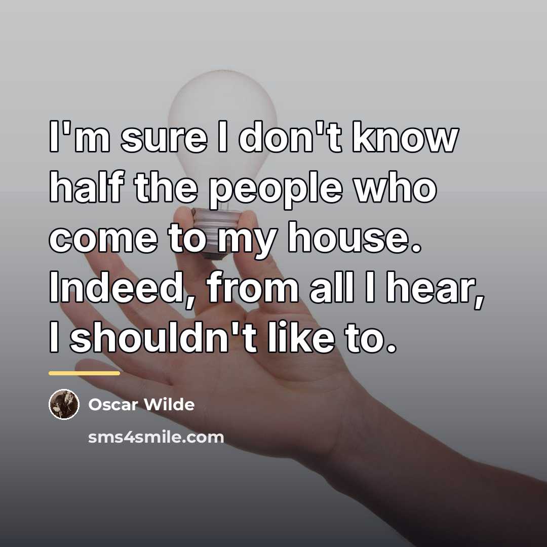 “I'm sure I don't know half the people who come…” quote by Oscar Wilde