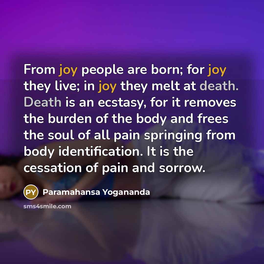 “From joy people are born; for joy they live; in…” quote by Paramahansa Yogananda