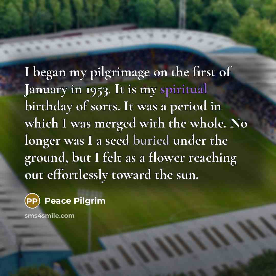 “I began my pilgrimage on the first of January in…” quote by Peace Pilgrim