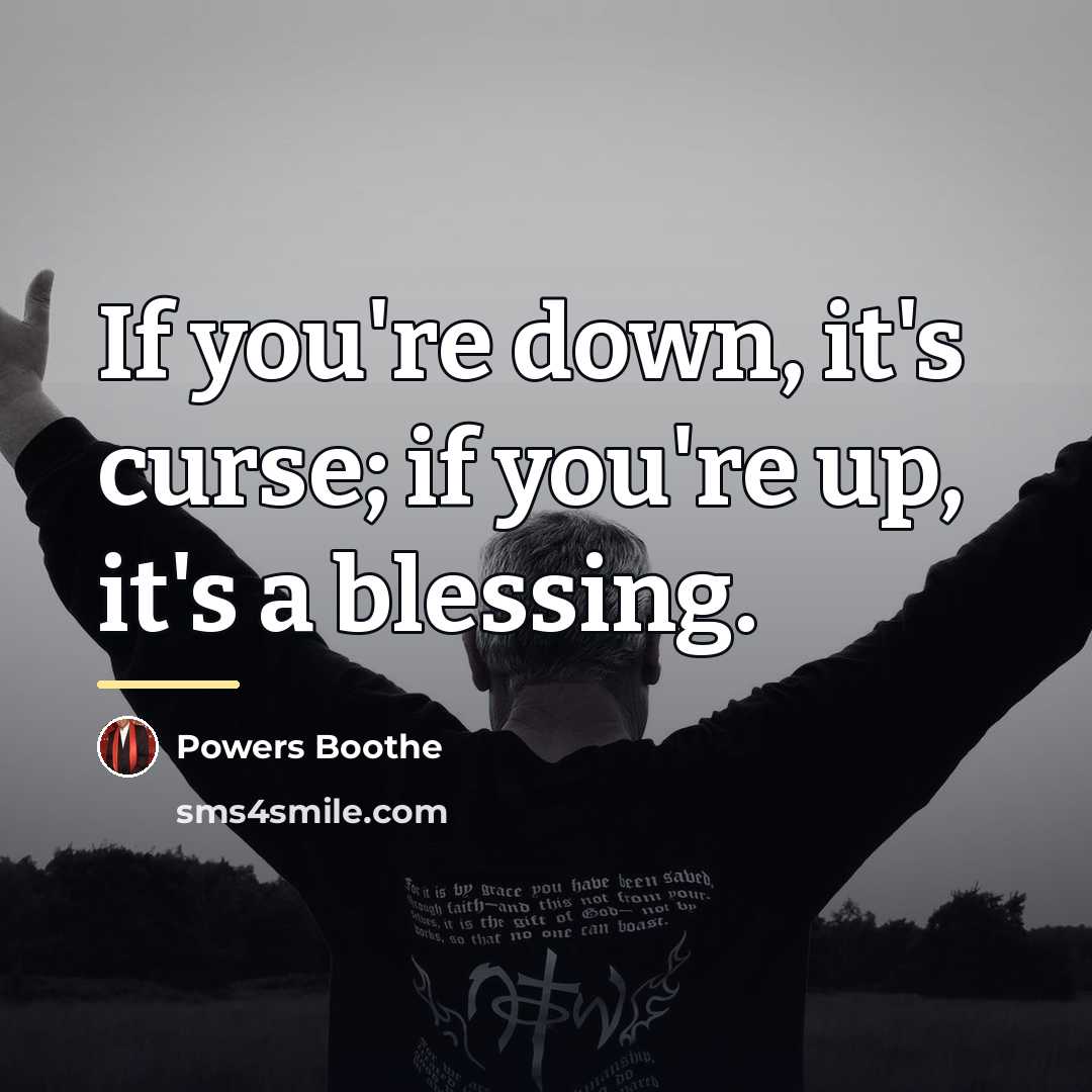 “If you're down, it's curse; if you're up, it's a…” quote by Powers Boothe