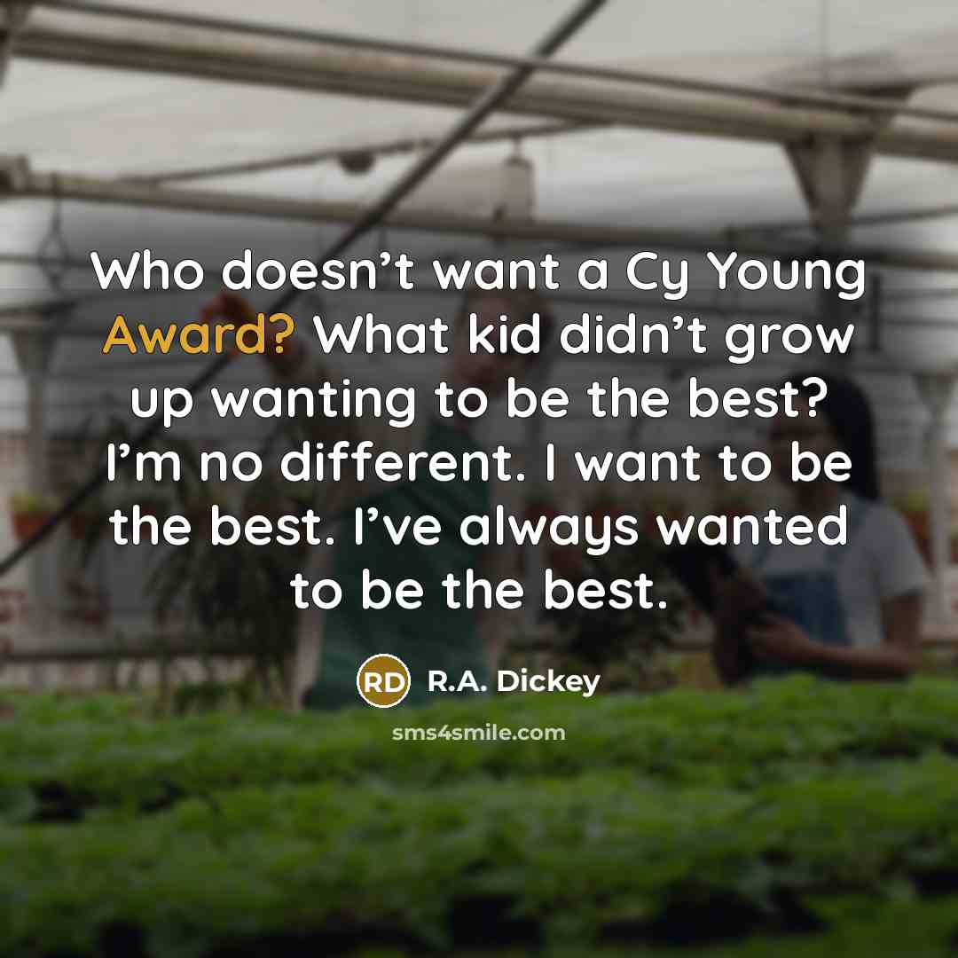 “Who doesn’t want a Cy Young Award? What kid didn’t…” quote by R.A. Dickey