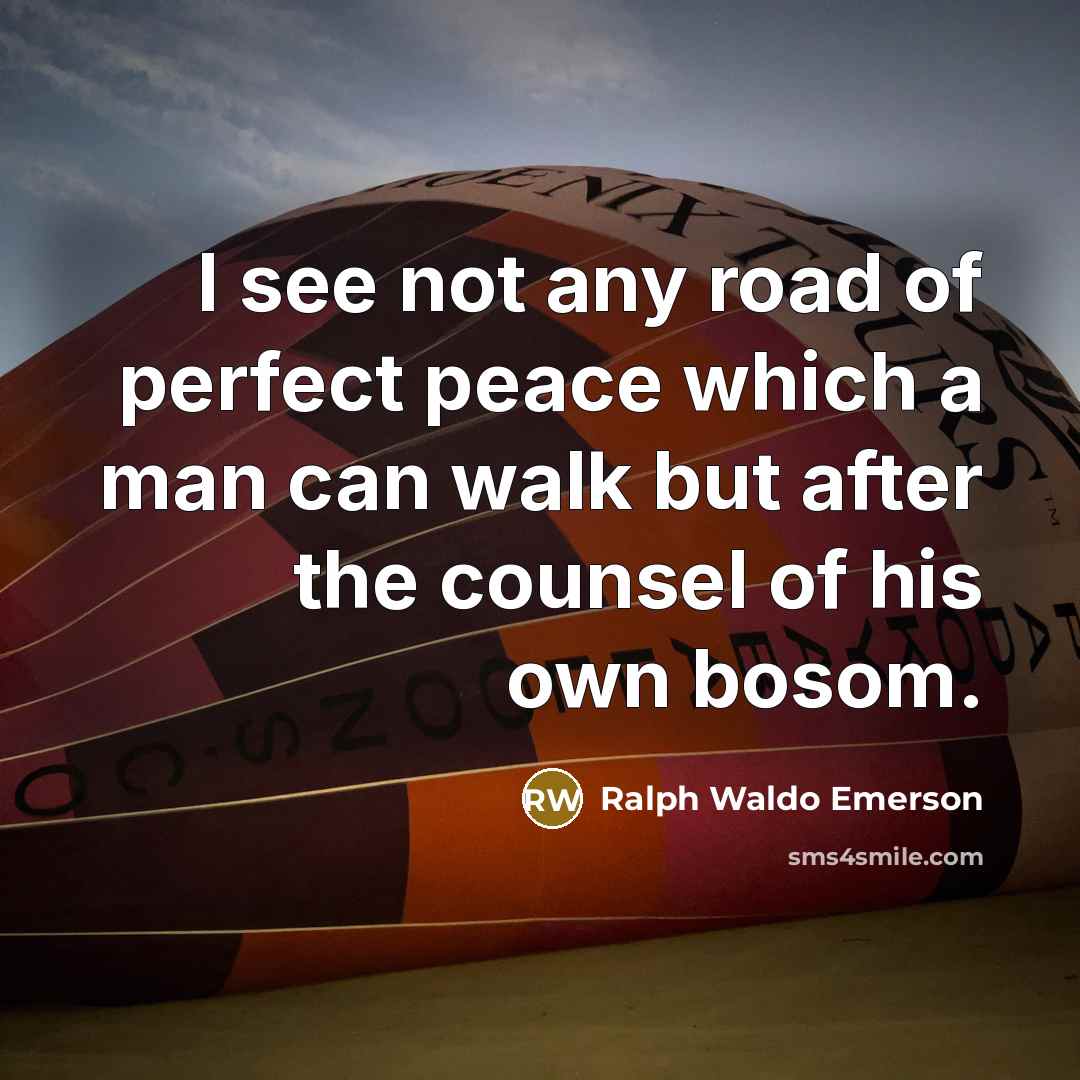 “I see not any road of perfect peace which a…” quote by Ralph Waldo Emerson