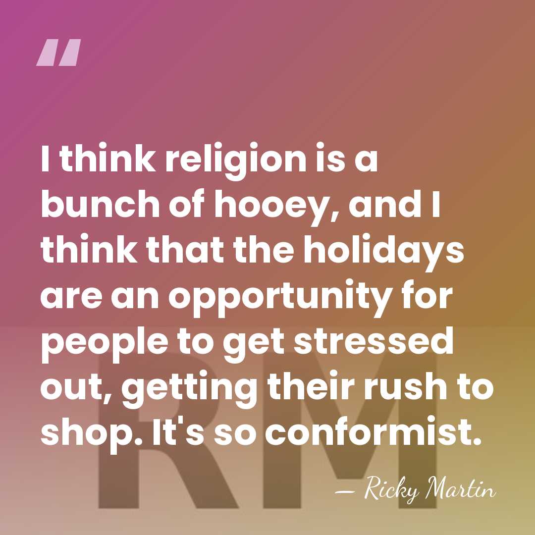 I think religion is a bunch of hooey, and I think that&hellip; - Ricky Martin