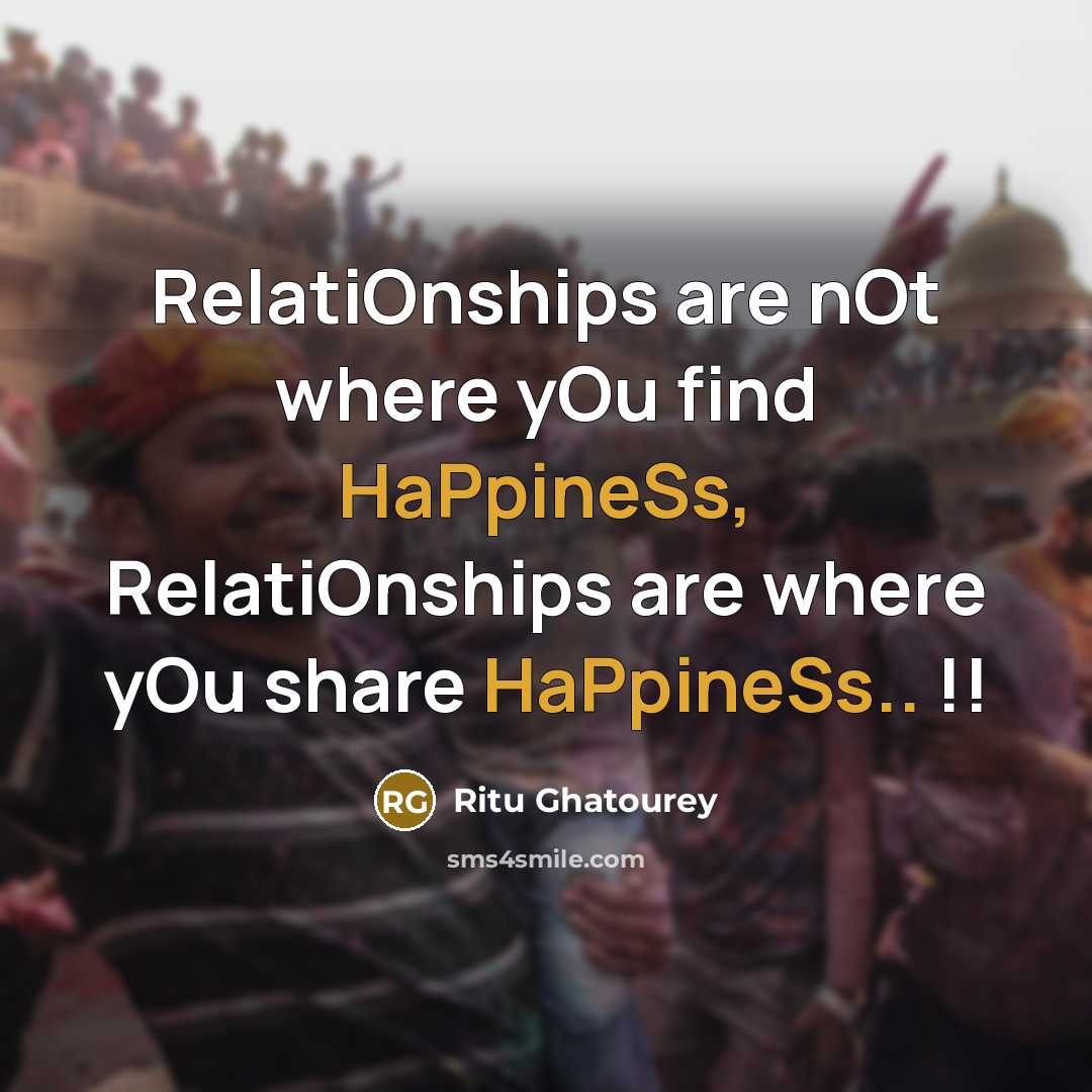 “RelatiOnships are nOt where yOu find HaPpineSs, RelatiOnships are where…” quote by Ritu Ghatourey
