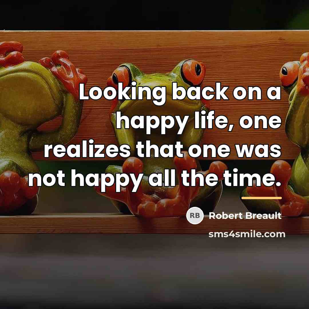 “Looking back on a happy life, one realizes that one…” quote by Robert Breault