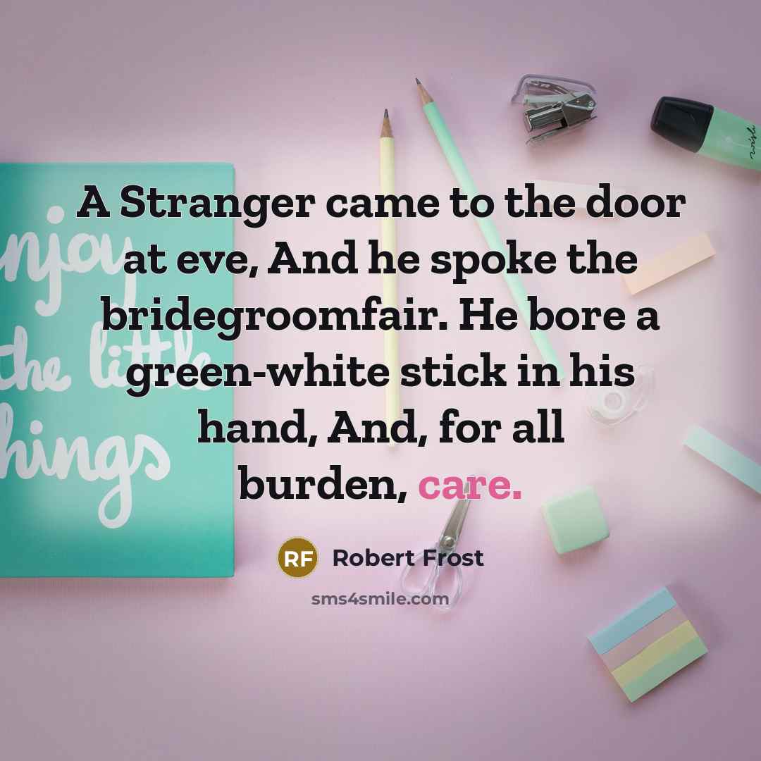 “A Stranger came to the door at eve, And he…” quote by Robert Frost