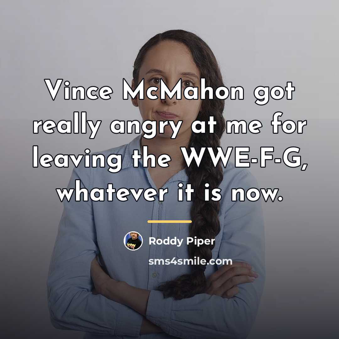 “Vince McMahon got really angry at me for leaving the…” quote by Roddy Piper