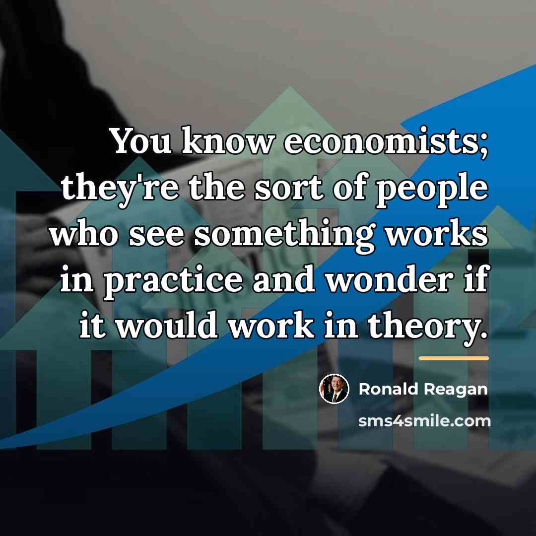 “You know economists; they're the sort of people who see…” quote by Ronald Reagan