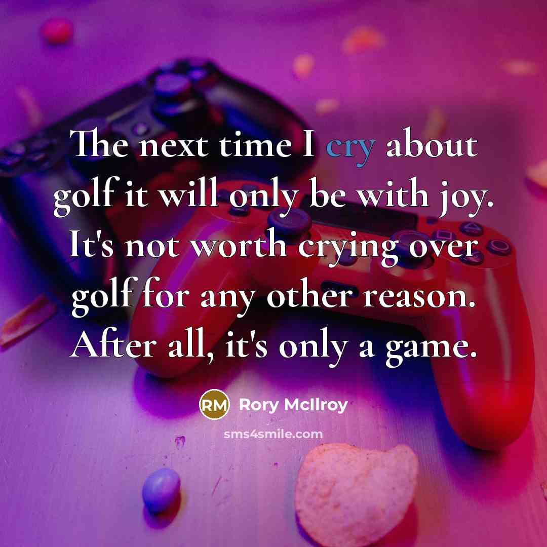 “The next time I cry about golf it will only…” quote by Rory McIlroy