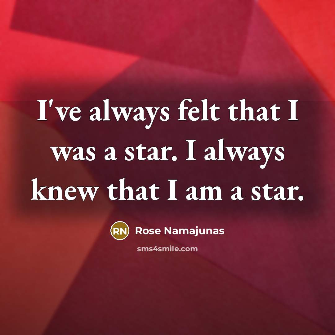 “I've always felt that I was a star. I always…” quote by Rose Namajunas