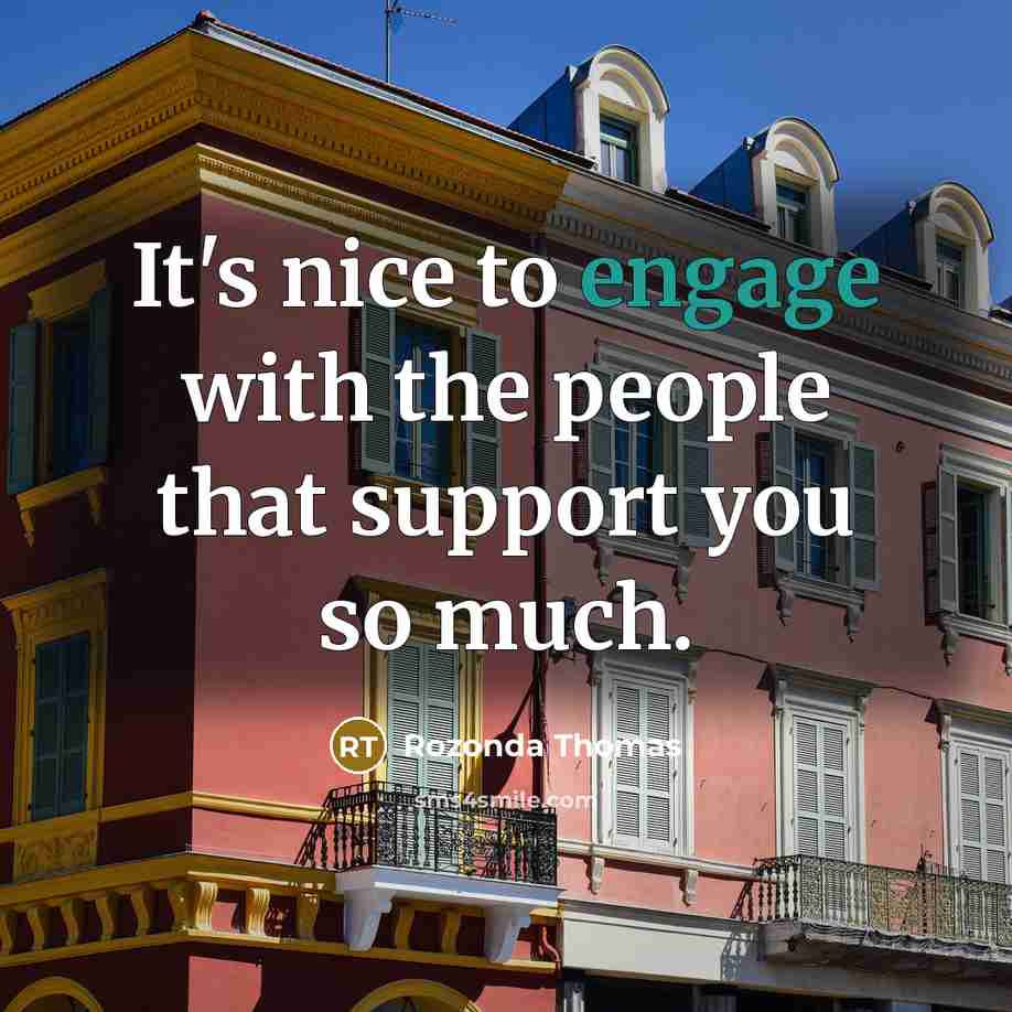 “It's nice to engage with the people that support you…” quote by Rozonda Thomas