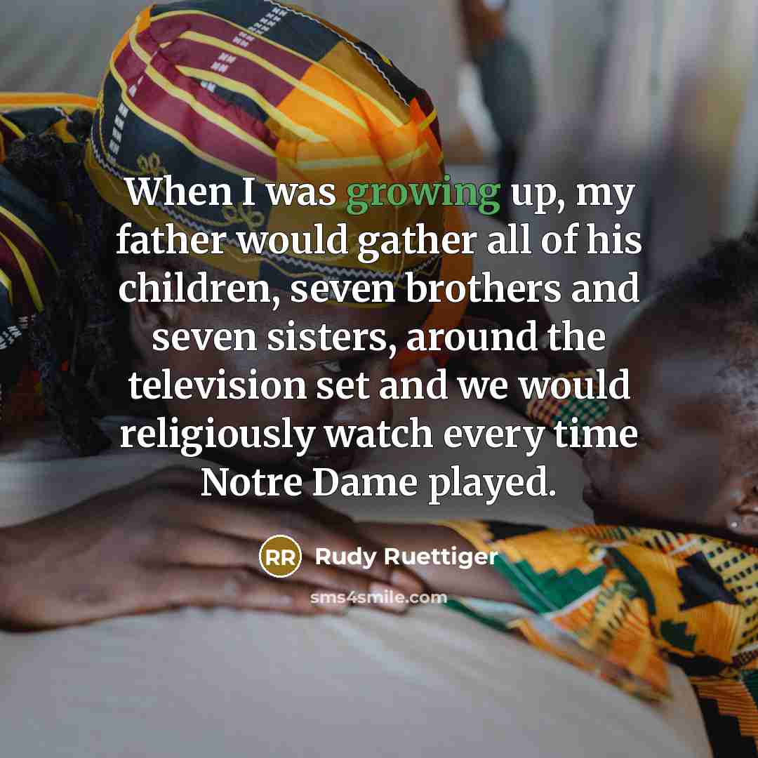 “When I was growing up, my father would gather all…” quote by Rudy Ruettiger