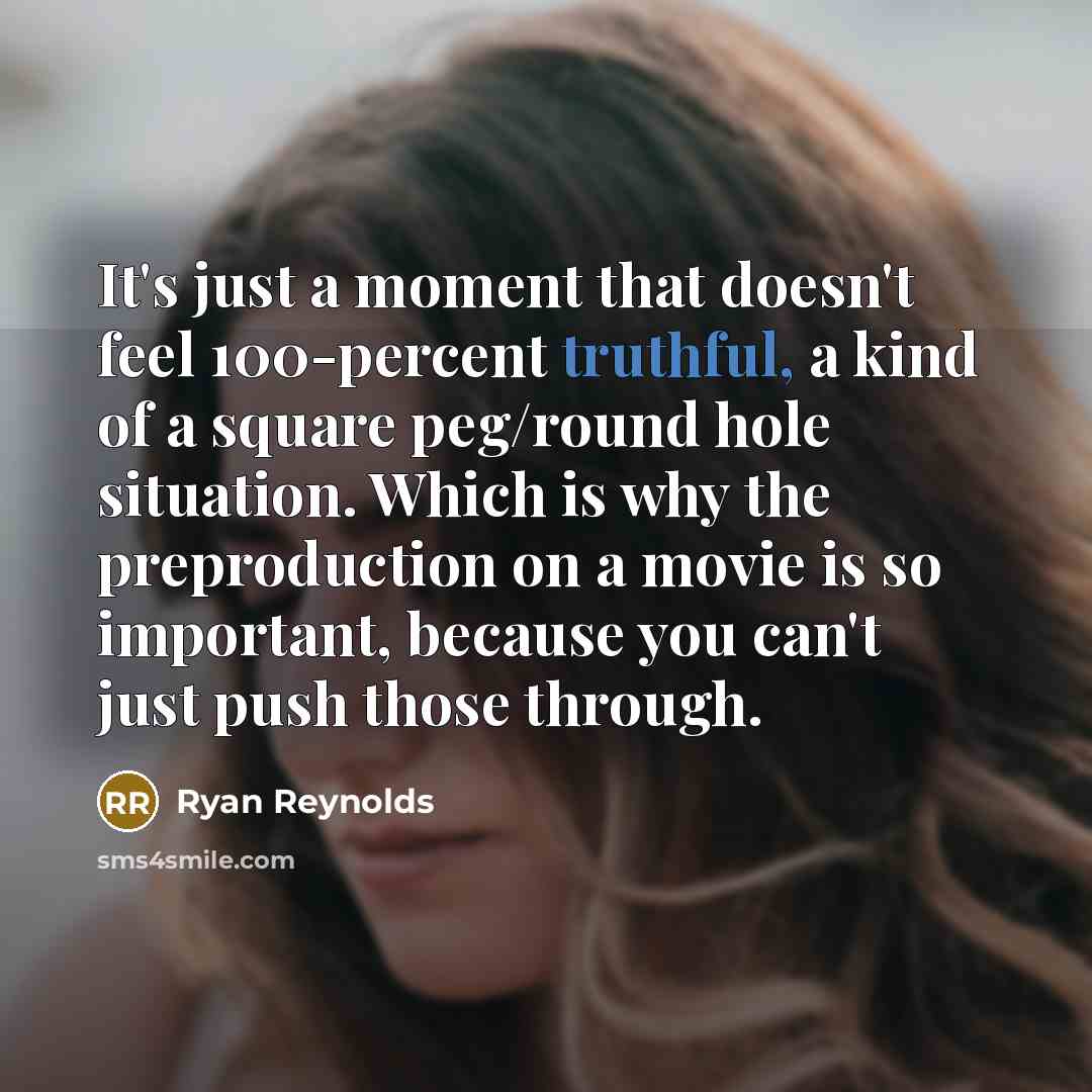 “It's just a moment that doesn't feel 100-percent truthful, a…” quote by Ryan Reynolds