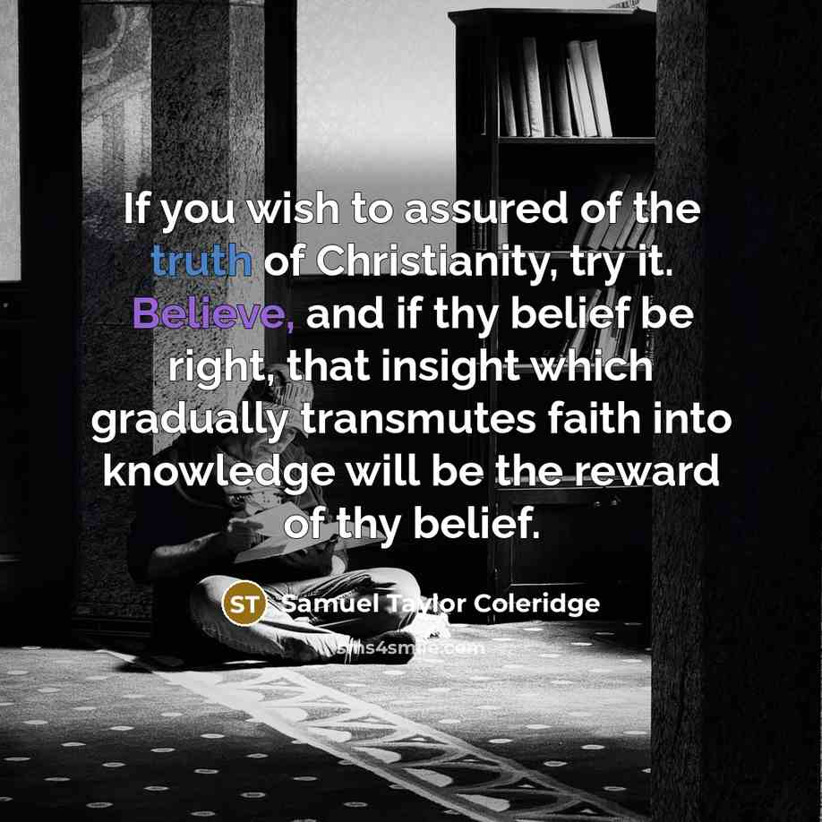 “If you wish to assured of the truth of Christianity,…” quote by Samuel Taylor Coleridge