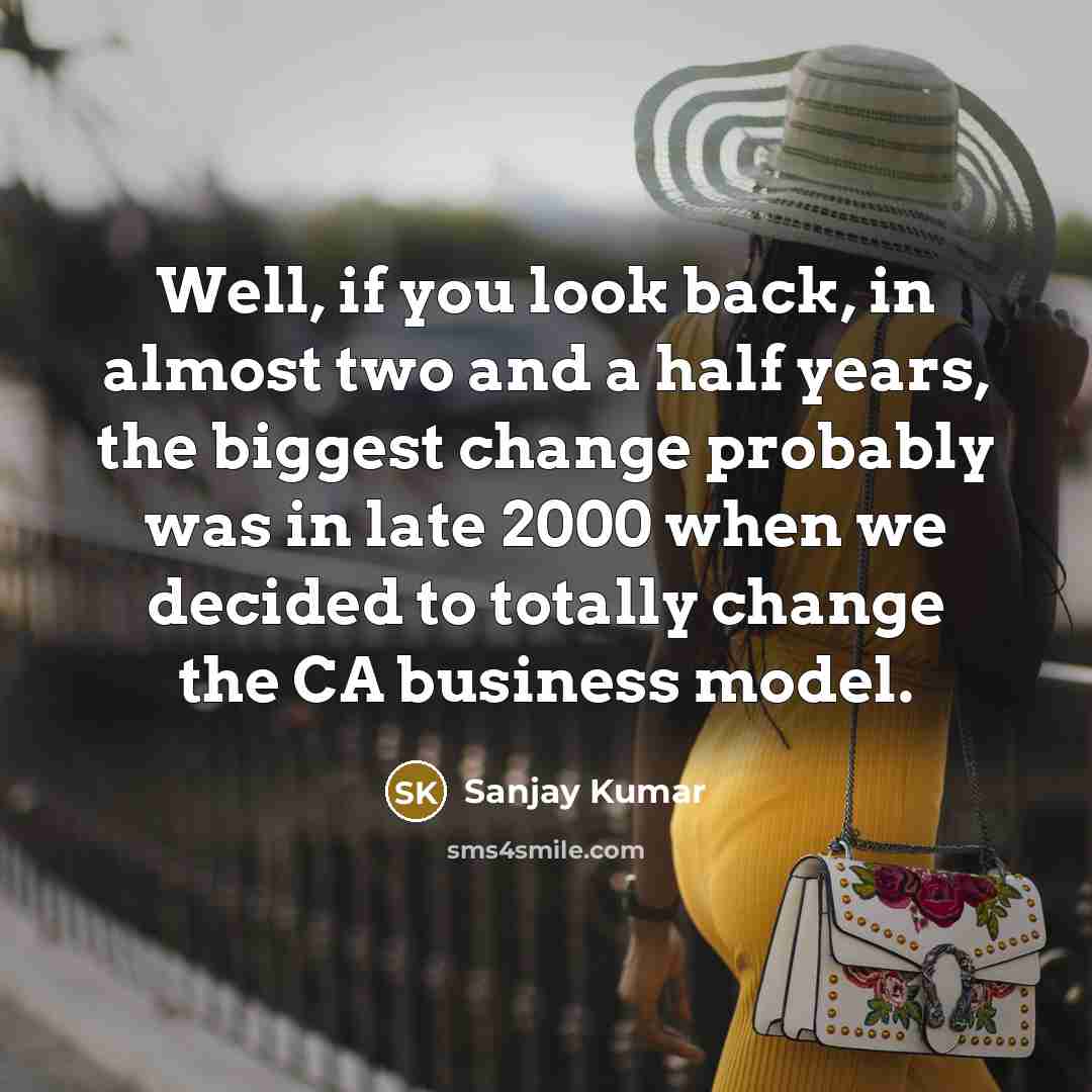 “Well, if you look back, in almost two and a…” quote by Sanjay Kumar