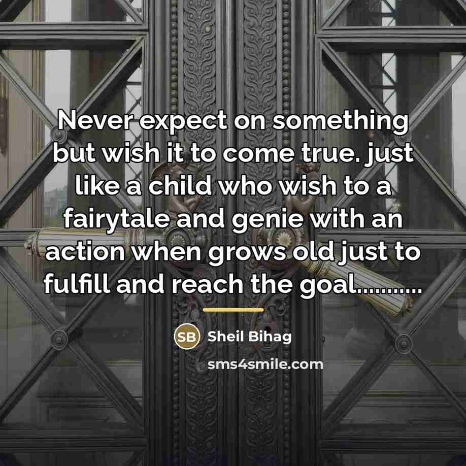 “Never expect on something but wish it to come true.…” quote by Sheil Bihag