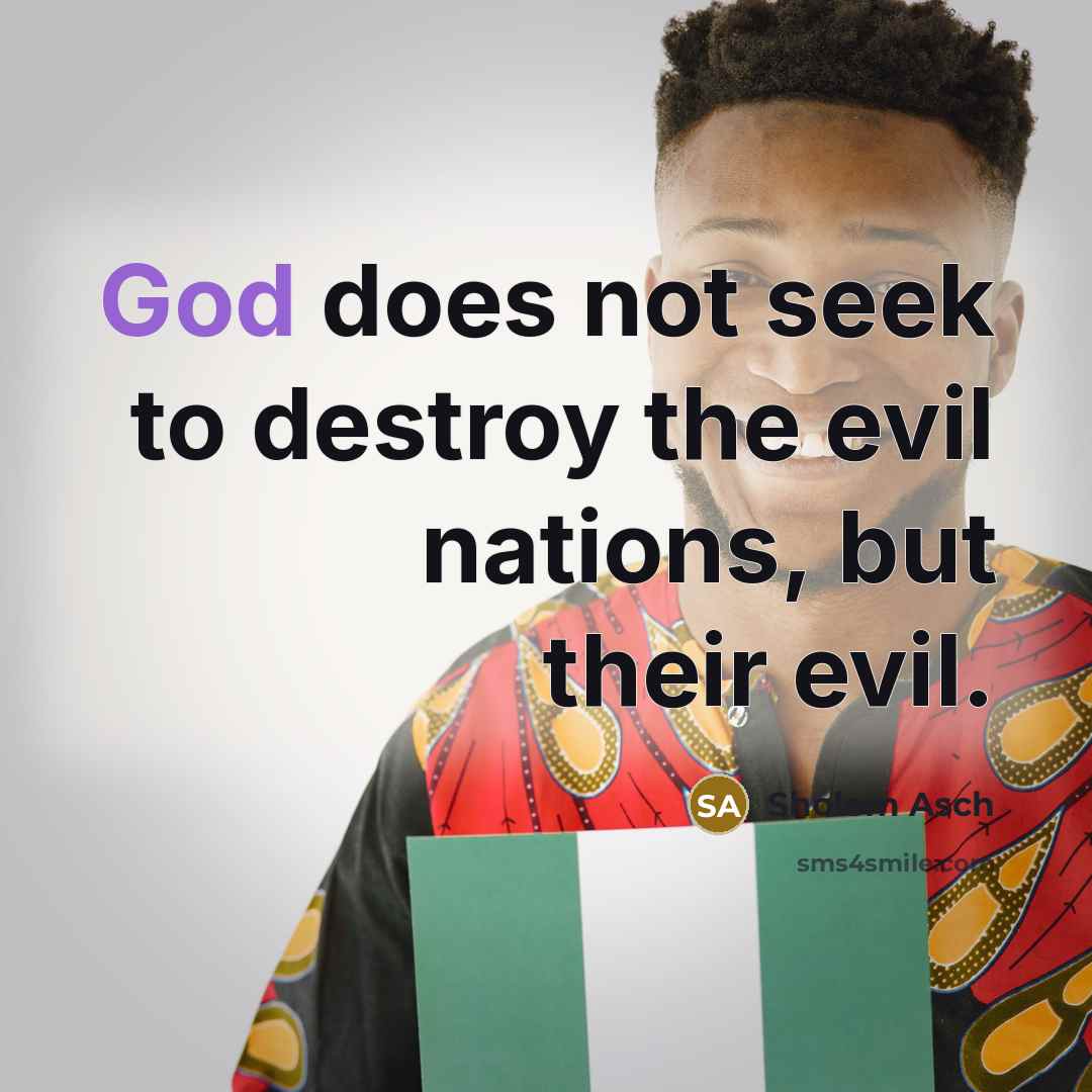 “God does not seek to destroy the evil nations, but…” quote by Sholem Asch