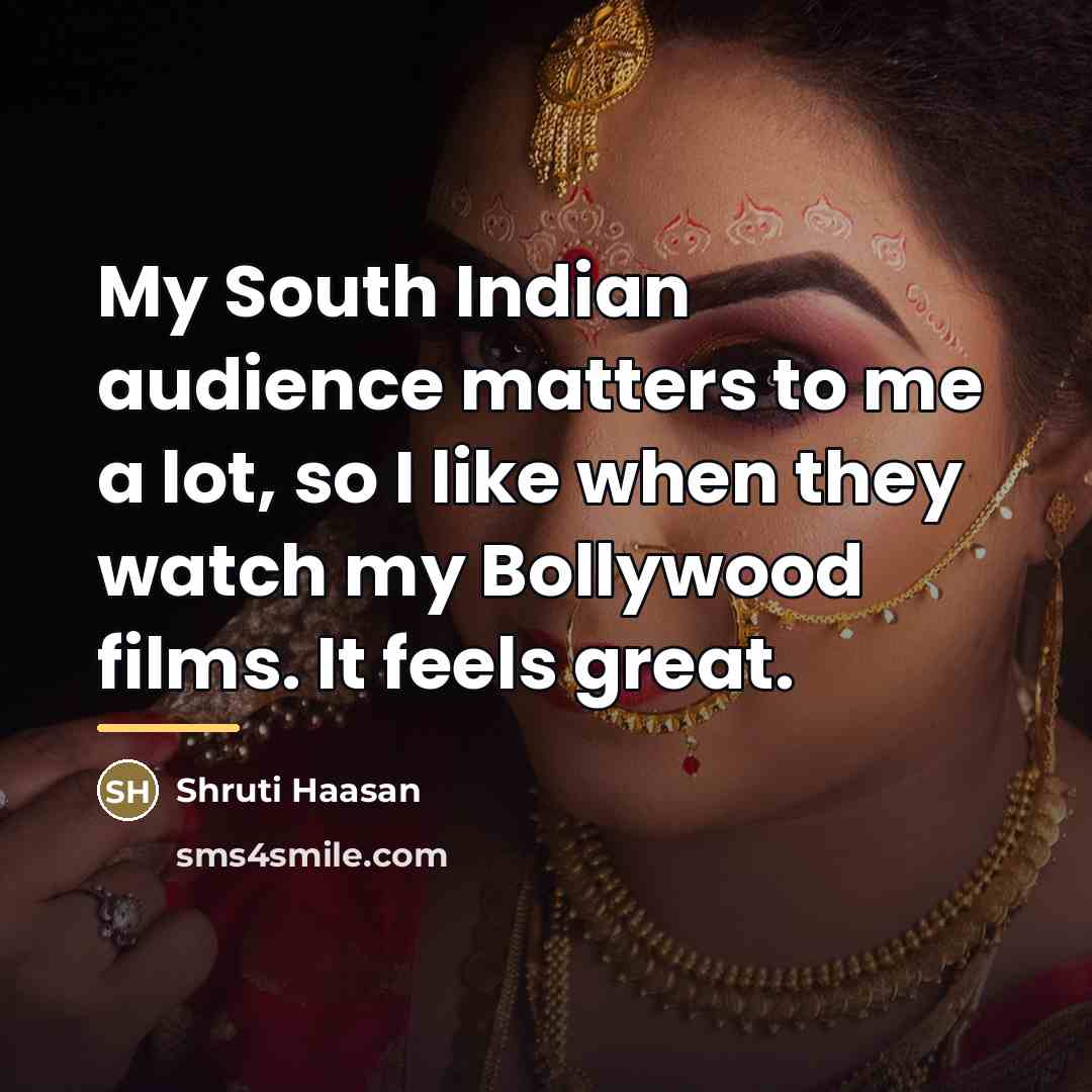 “My South Indian audience matters to me a lot, so…” quote by Shruti Haasan