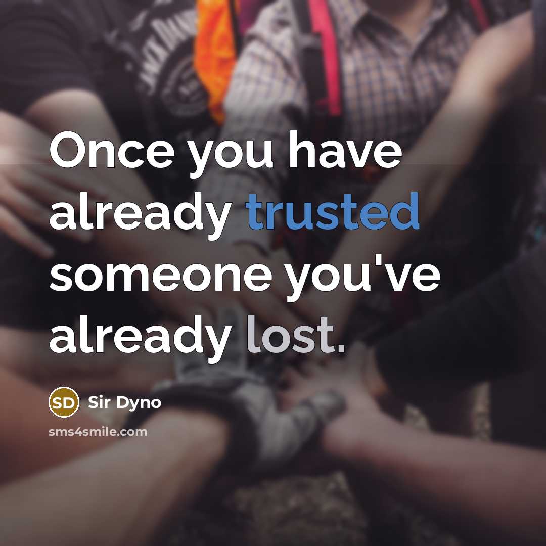 “Once you have already trusted someone you've already lost.” quote by Sir Dyno