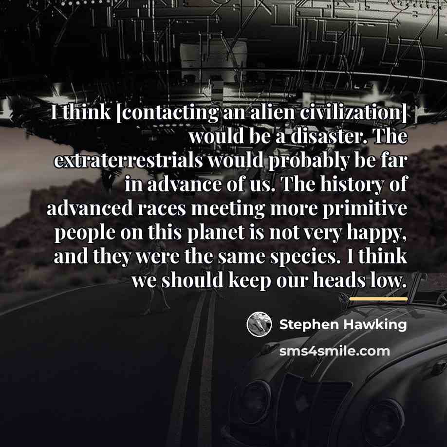 “I think [contacting an alien civilization] would be a disaster.…” quote by Stephen Hawking
