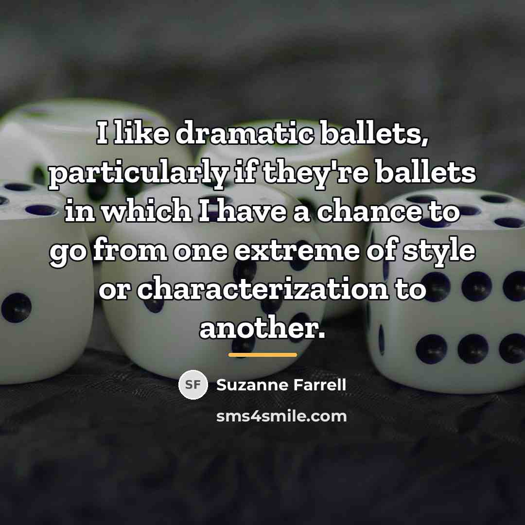 “I like dramatic ballets, particularly if they're ballets in which…” quote by Suzanne Farrell