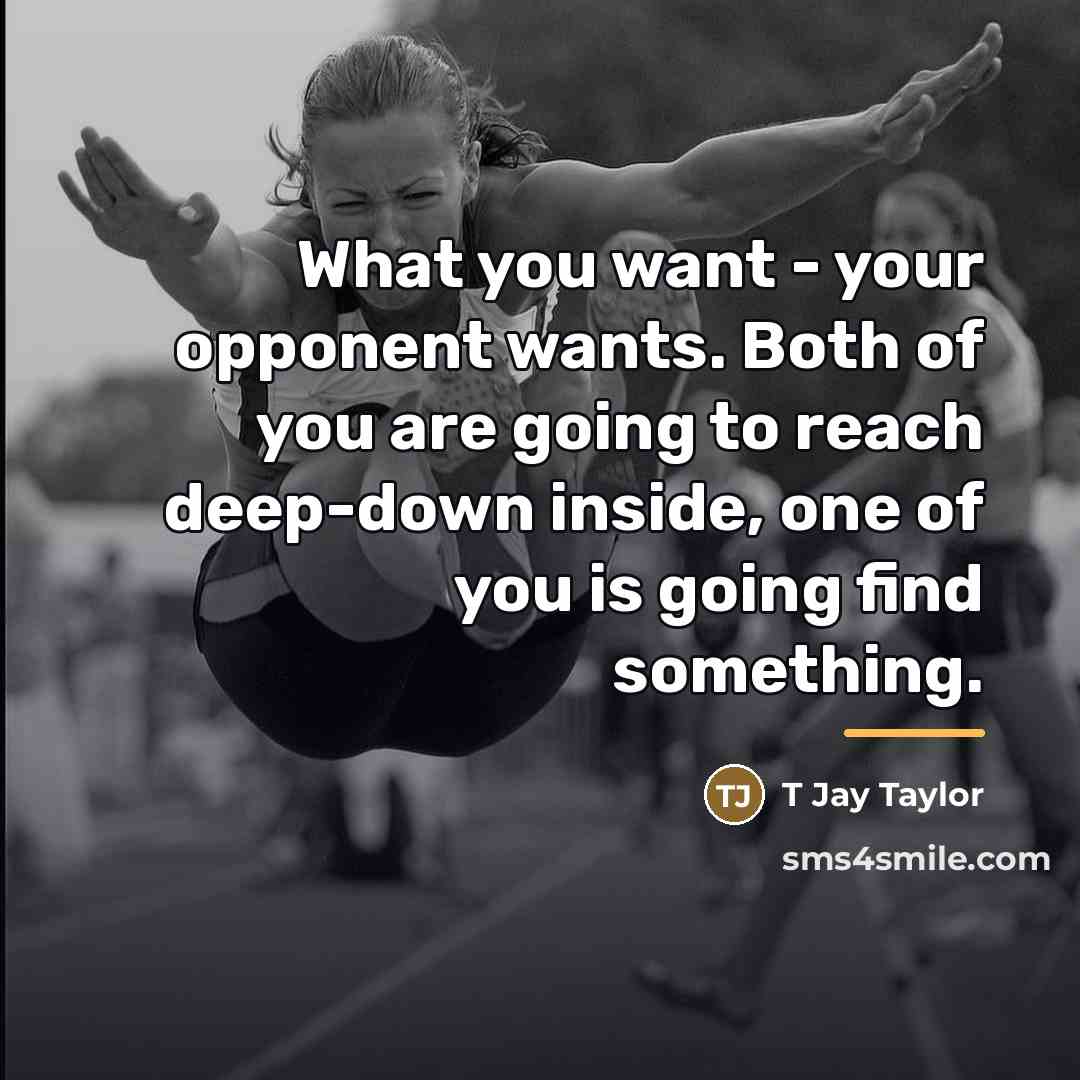 “What you want - your opponent wants. Both of you…” quote by T Jay Taylor