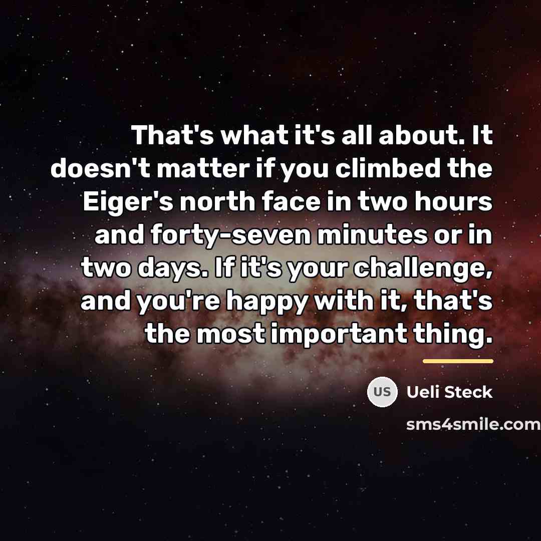 “That's what it's all about. It doesn't matter if you…” quote by Ueli Steck