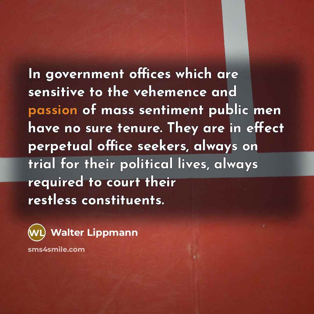 “In government offices which are sensitive to the vehemence and…” quote by Walter Lippmann