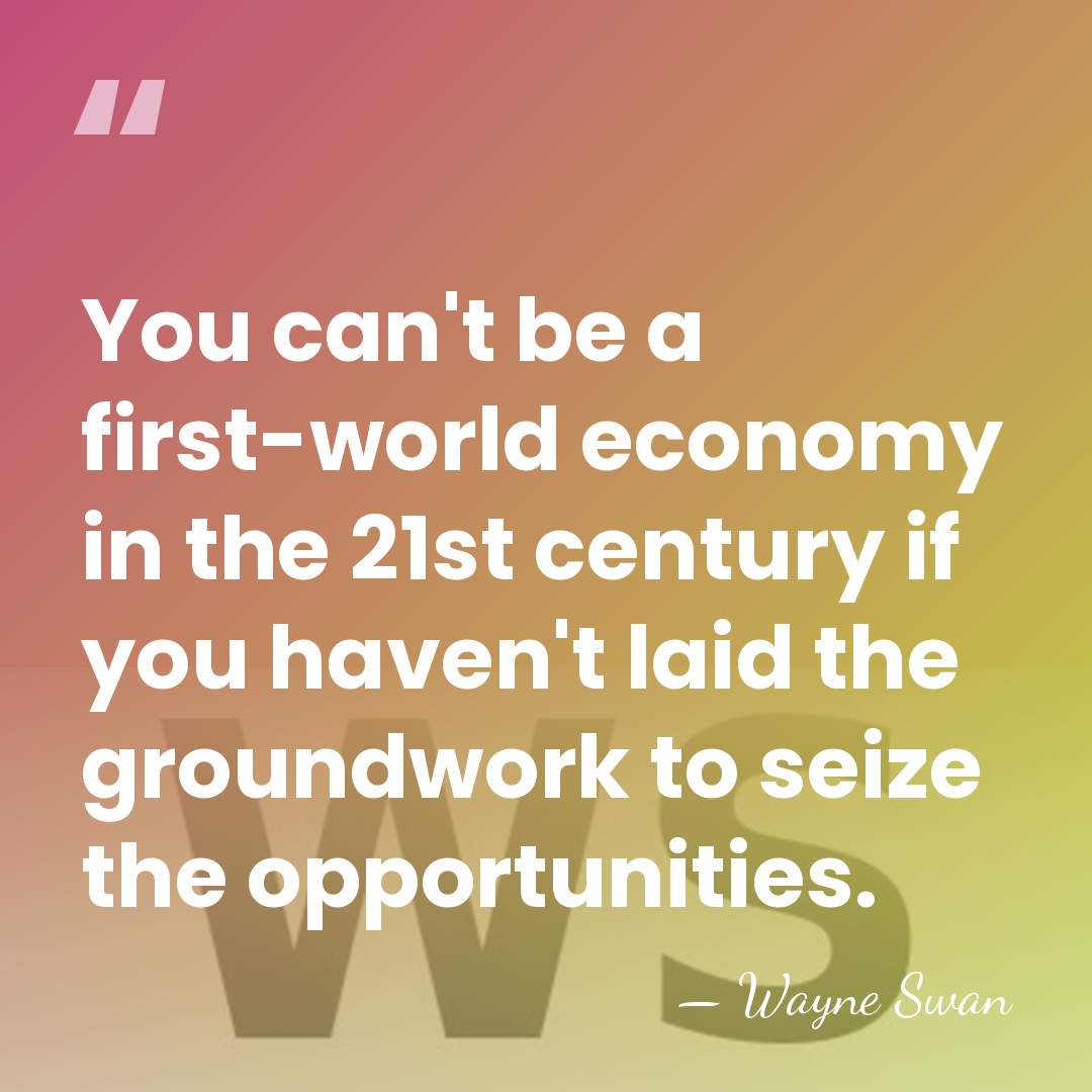 You can't be a first-world economy in the 21st century if you&hellip; - Wayne Swan