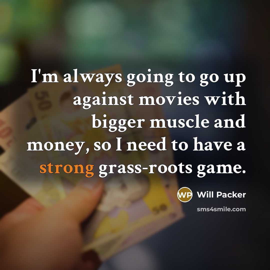 “I'm always going to go up against movies with bigger…” quote by Will Packer