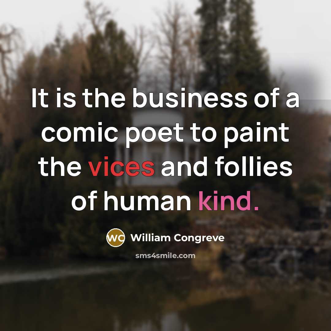 “It is the business of a comic poet to paint…” quote by William Congreve