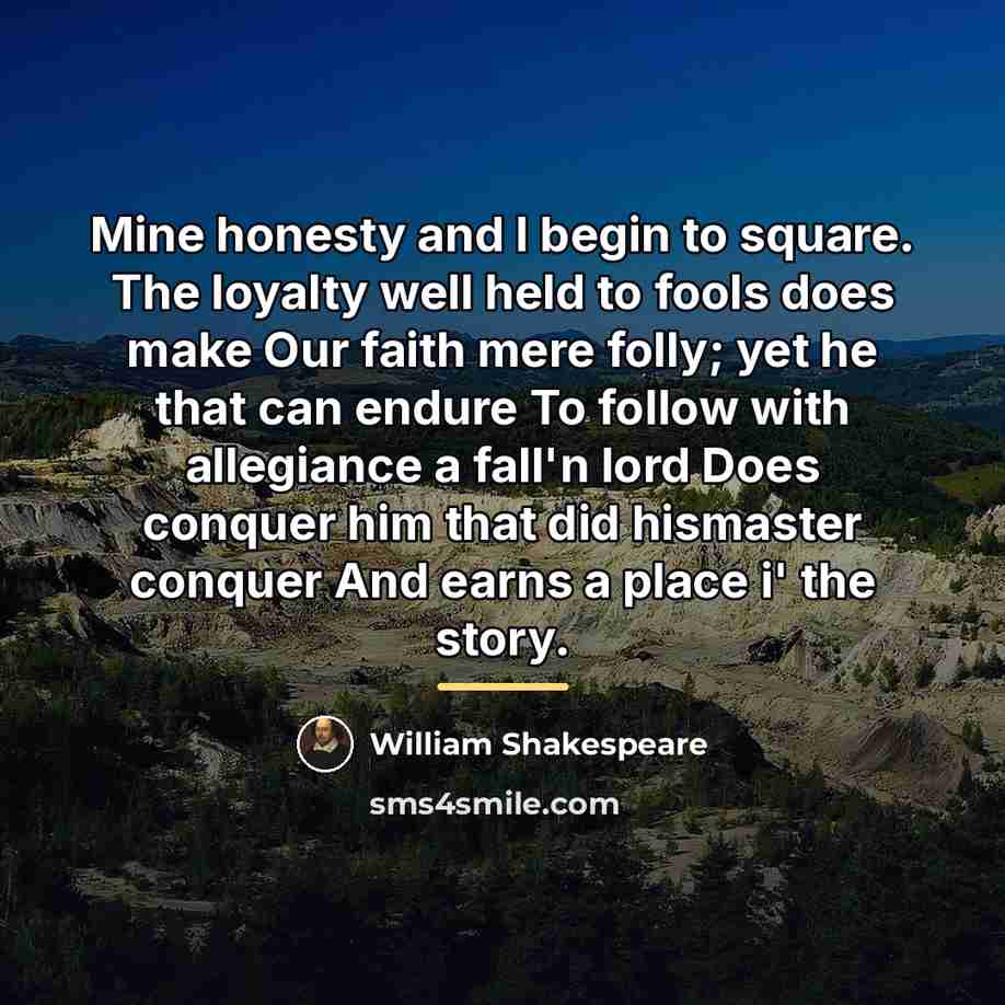 “Mine honesty and I begin to square. The loyalty well…” quote by William Shakespeare