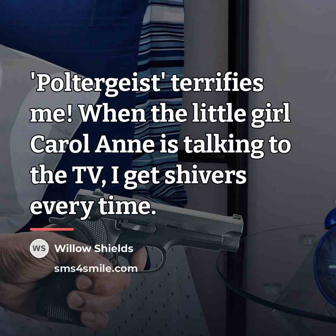 “'Poltergeist' terrifies me! When the little girl Carol Anne is…” quote by Willow Shields