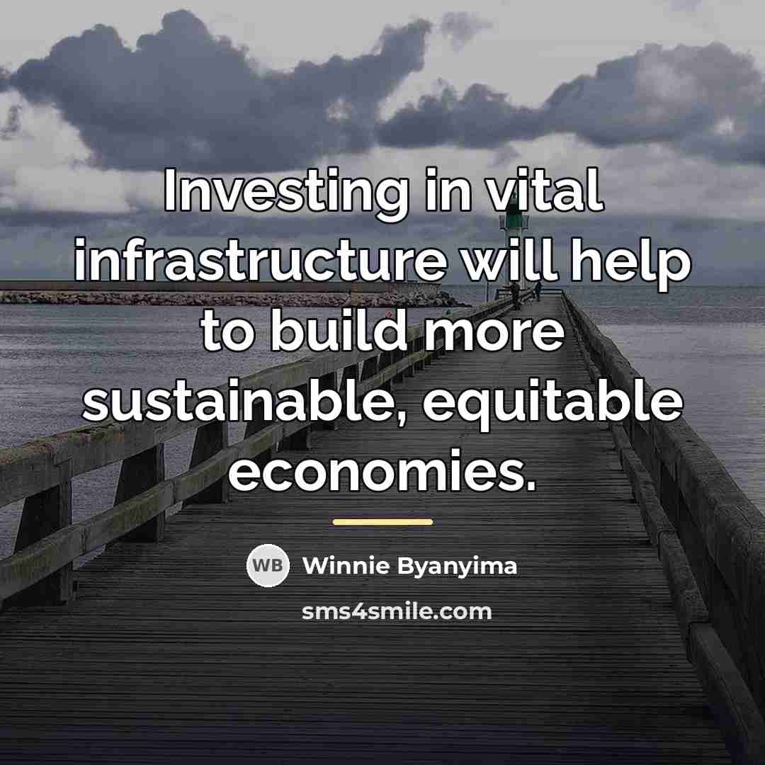 “Investing in vital infrastructure will help to build more sustainable,…” quote by Winnie Byanyima